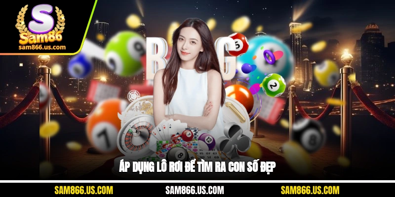 Áp dụng lô rơi để tìm ra con số đẹp