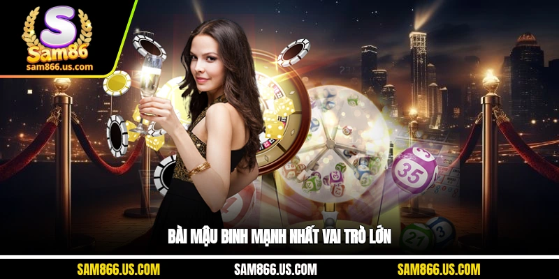 Bài Mậu Binh mạnh nhất vai trò lớn