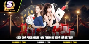 Cách Chơi Poker Online - Quy Trình Cho Người Mới Bắt Đầu