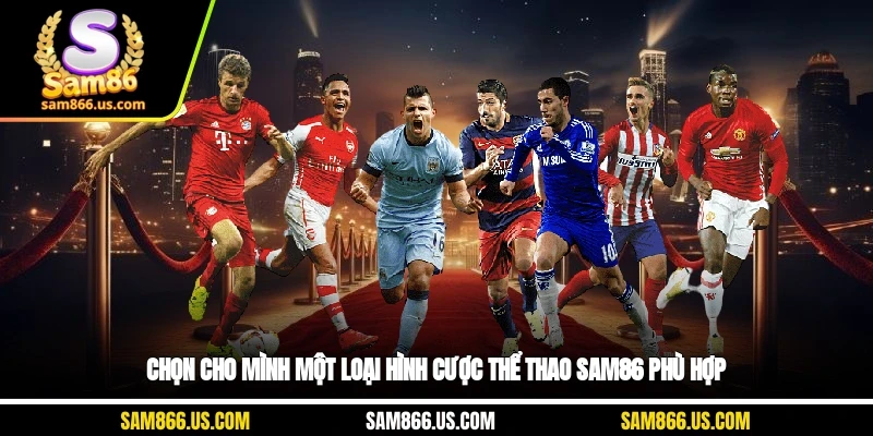 Chọn cho mình một loại hình cược thể thao Sam86 phù hợp