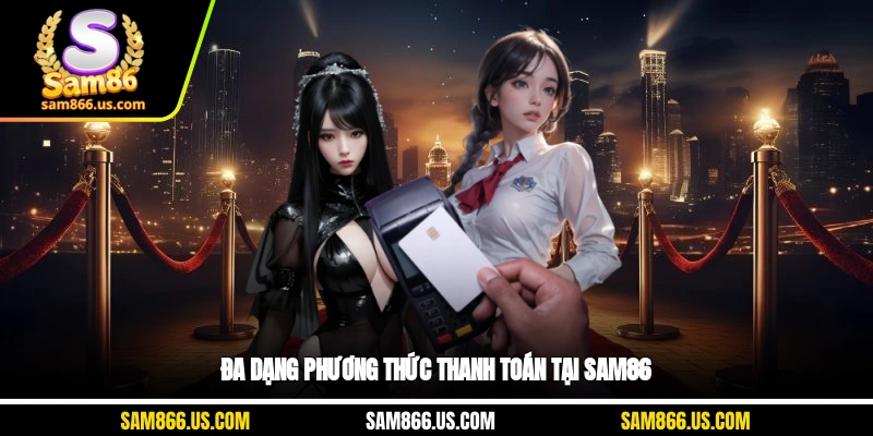 Đa dạng phương thức thanh toán tại Sam86