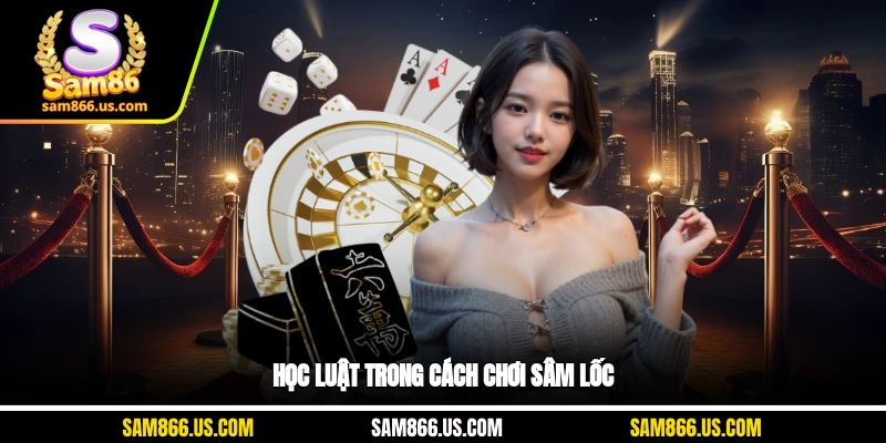 Học luật trong cách chơi sâm lốc