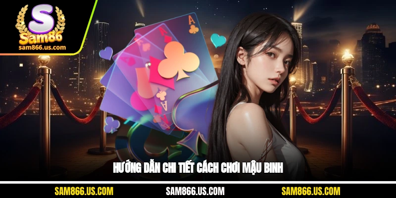 Hướng dẫn chi tiết cách chơi mậu binh