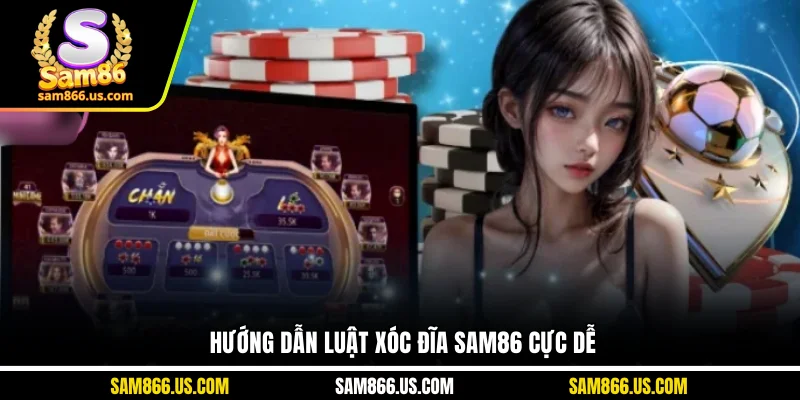 Hướng dẫn luật xóc đĩa Sam86 cực dễ