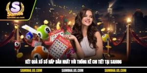 Kết Quả Xổ Số Hấp Dẫn Nhất Với Thống Kê Chi Tiết Tại Sam86