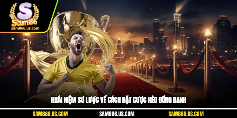 Khái niệm sơ lược về cách đặt cược kèo đồng banh