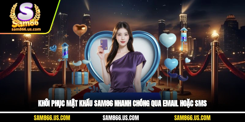 Khôi phục mật khẩu Sam86 nhanh chóng qua email hoặc SMS
