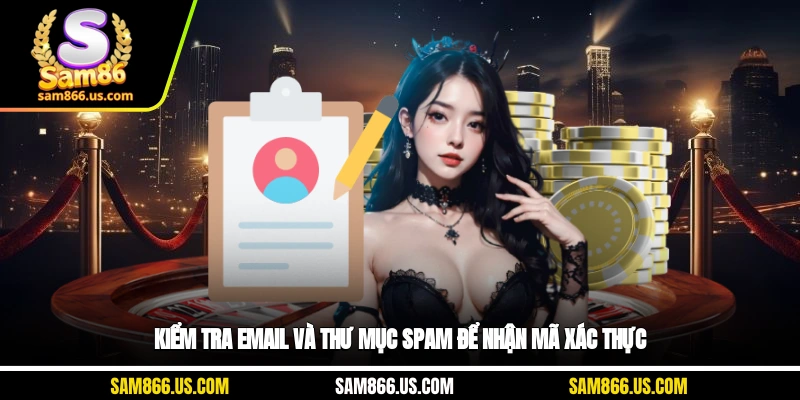 Kiểm tra email và thư mục spam để nhận mã xác thực