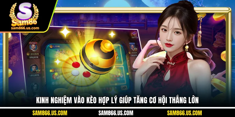 Kinh nghiệm vào kèo hợp lý giúp tăng cơ hội thắng lớn