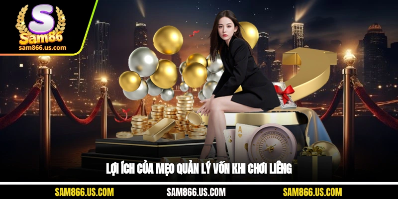 Lợi ích của mẹo quản lý vốn khi chơi Liêng