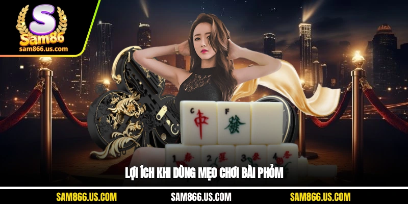 Lợi ích khi dùng mẹo chơi bài phỏm