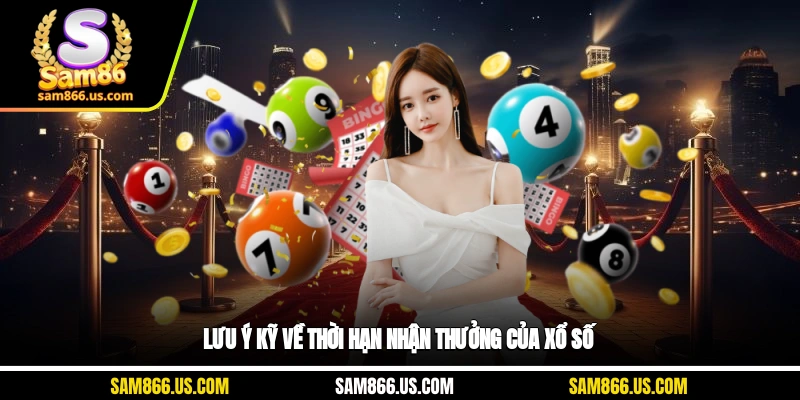 Lưu ý kỹ về thời hạn nhận thưởng của xổ số