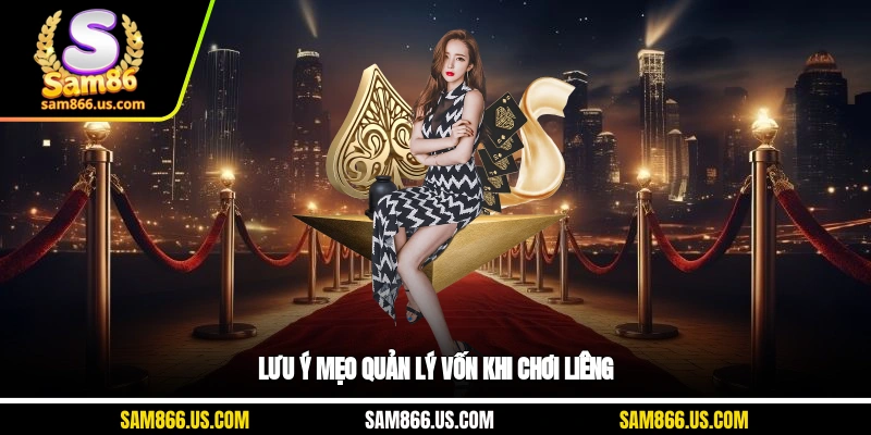 Lưu ý mẹo quản lý vốn khi chơi Liêng