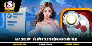 Mẹo Chơi Xóc - Đĩa Nâng Cao Cơ Hội Giành Chiến Thắng