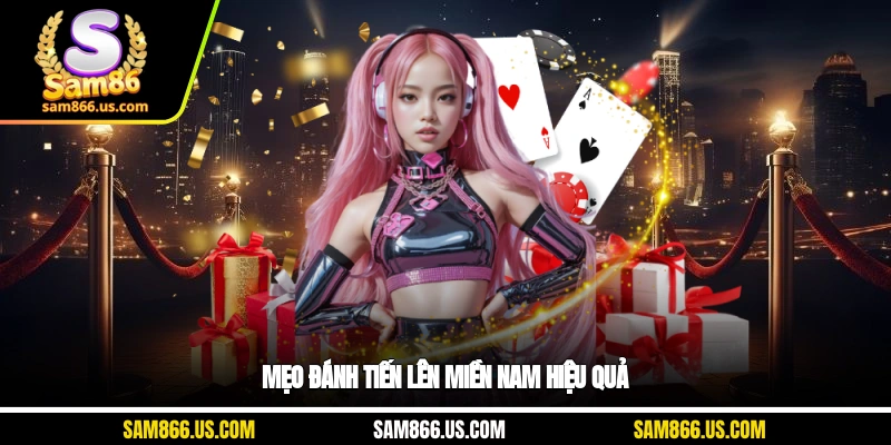 Mẹo đánh tiến lên miền Nam hiệu quả