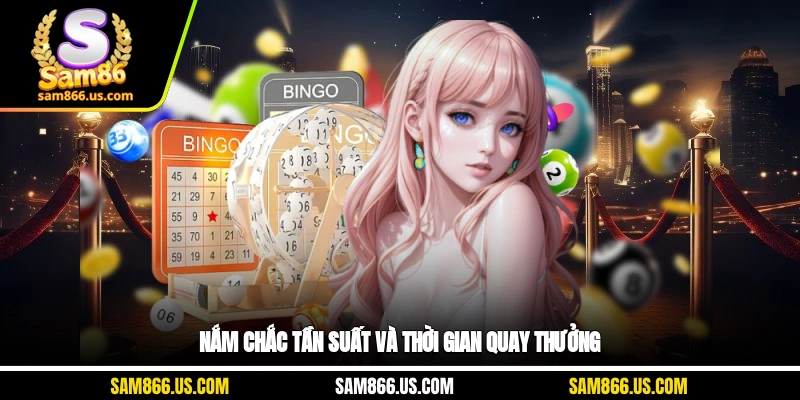 Nắm chắc tần suất và thời gian quay thưởng