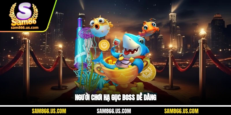 Người chơi hạ gục boss dễ dàng