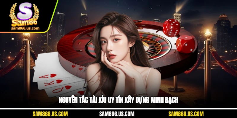 Nguyên tắc tài xỉu uy tín xây dựng minh bạch