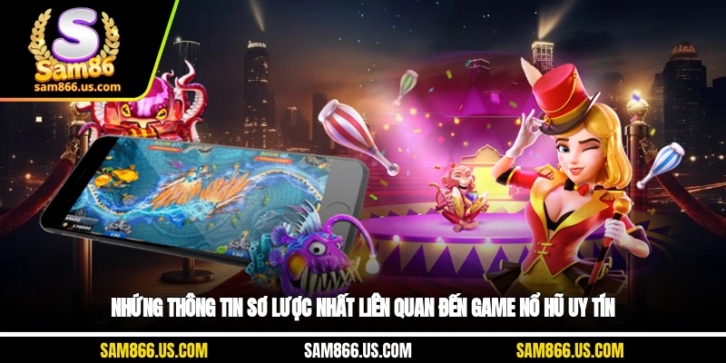 Những thông tin sơ lược nhất liên quan đến game nổ hũ uy tín