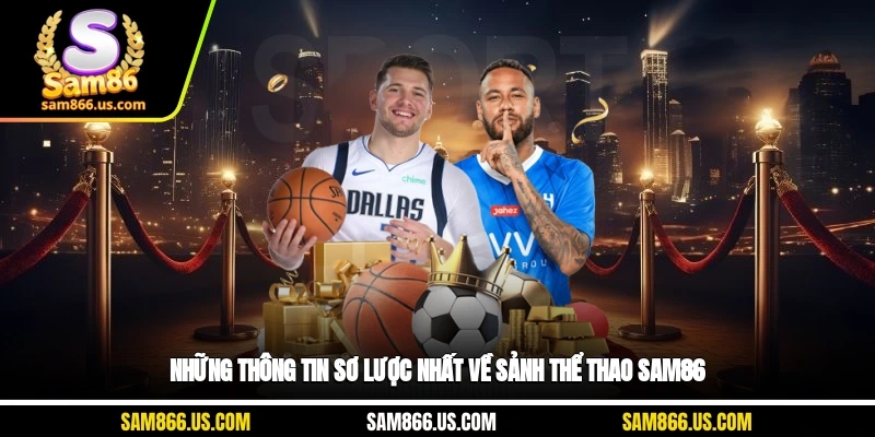 Những thông tin sơ lược nhất về sảnh thể thao Sam86