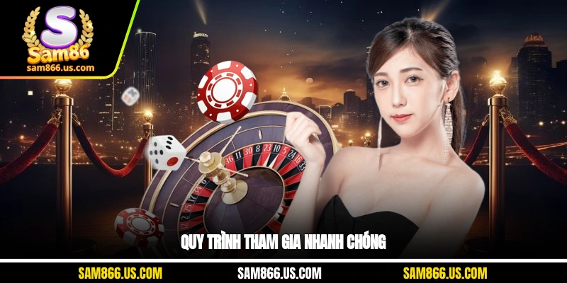 Quy trình tham gia nhanh chóng