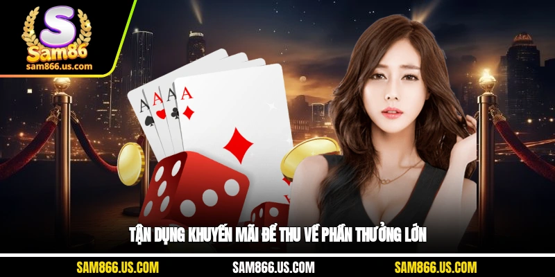 Tận dụng khuyến mãi để thu về phần thưởng lớn
