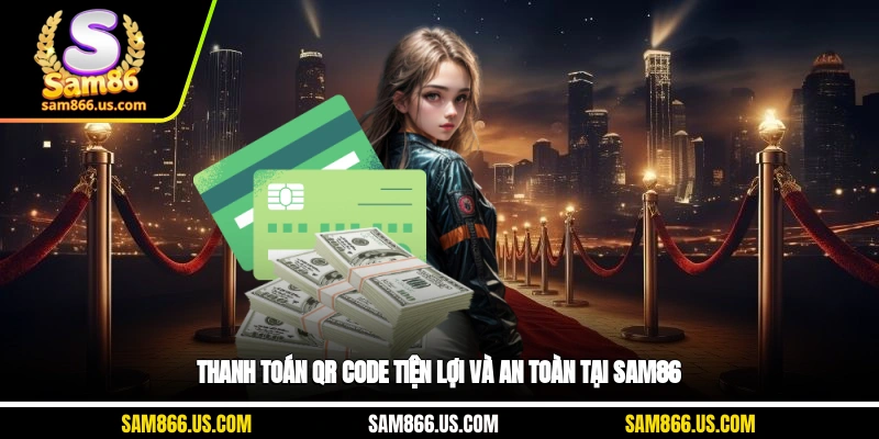 Thanh toán QR code tiện lợi và an toàn tại Sam86