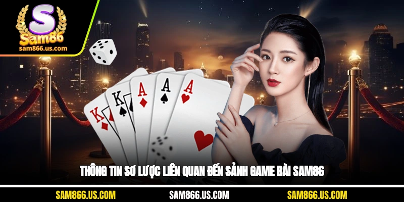 Thông tin sơ lược liên quan đến sảnh Game Bài Sam86