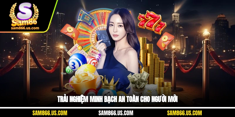 Trải nghiệm minh bạch an toàn cho người mới