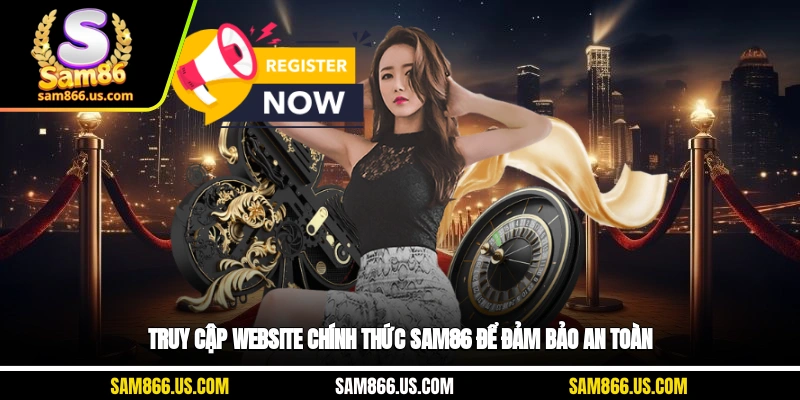 Truy cập website chính thức Sam86 để đảm bảo an toàn