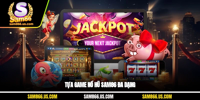 Tựa game nổ hũ Sam86 đa dạng