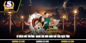 Xì Dách Đổi Thưởng - Game Bài Đơn Giản Mà Vẫn Kịch Tính
