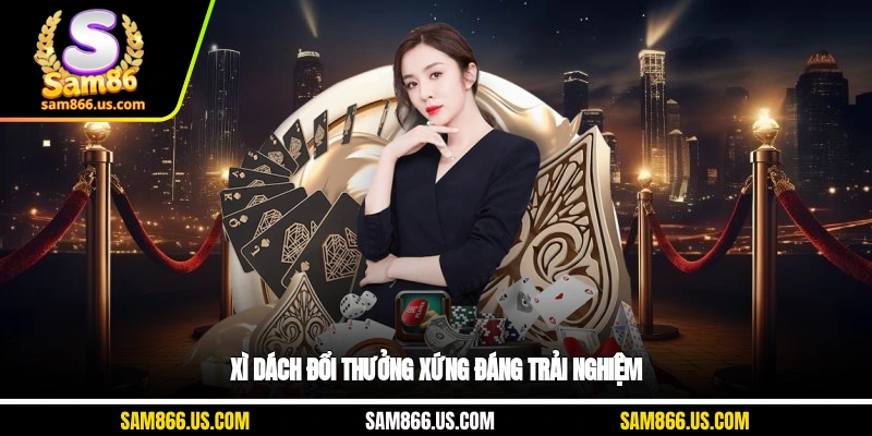 Xì Dách đổi thưởng xứng đáng trải nghiệm